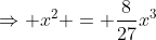 \Rightarrow x^2 = \frac{8}{27}x^3