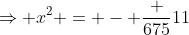 \Rightarrow x^2 = - \frac {675}{11}