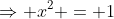 \Rightarrow x^2 = 1