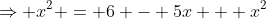 \Rightarrow x^2 = 6 - 5x + x^2