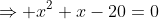 \Rightarrow x^2+x-20=0