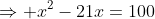 \Rightarrow x^2-21x=100
