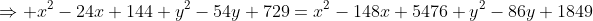 \Rightarrow x^2-24x+144+y^2-54y+729=x^2-148x+5476+y^2-86y+1849