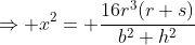 \Rightarrow x^2= \frac{16r^3(r+s)}{b^2+h^2}