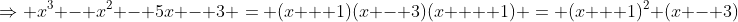 \Rightarrow x^3 - x^2 - 5x - 3 = (x + 1)(x - 3)(x  + 1) = (x + 1)^2 (x - 3)