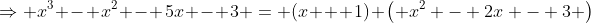 \Rightarrow x^3 - x^2 - 5x - 3 = (x + 1) \left( x^2 - 2x - 3 \right)