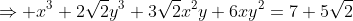 \Rightarrow x^3+2\sqrt{2}y^3+3\sqrt{2}x^2y+6xy^2=7+5\sqrt{2}