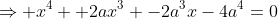 \Rightarrow x^4 +2ax^3 -2a^3x-4a^4=0