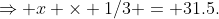 \Rightarrow x \times 1/3 = 31.5.