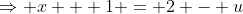 \Rightarrow x + 1 = 2 - u