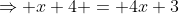 \Rightarrow x+4 = 4x+3