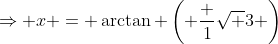 \Rightarrow x = \arctan \left( \frac {1}{\sqrt {3}} \right)
