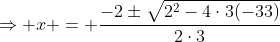\Rightarrow x = \frac{-2\pm\sqrt{2^2-4\cdot3(-33)}}{2\cdot3}
