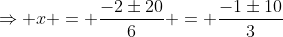 \Rightarrow x = \frac{-2\pm20}6 = \frac{-1\pm10}3