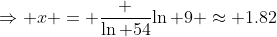 \Rightarrow x = \frac {\ln 54}{\ln 9} \approx 1.82