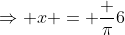 \Rightarrow x = \frac {\pi}{6}