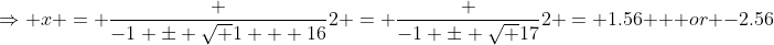 \Rightarrow x = \frac {-1 \pm \sqrt {1 + 16}}{2} = \frac {-1 \pm \sqrt {17}}{2} = 1.56 \mbox { or} -2.56