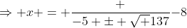 \Rightarrow x = \frac {-5 \pm \sqrt {137}}{-8}