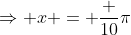 \Rightarrow x = \frac {10}{\pi}