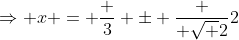\Rightarrow x = \frac {3} \pm \frac { \sqrt {2}}{2}