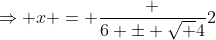 \Rightarrow x = \frac {6 \pm \sqrt {4}}{2}