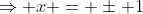 \Rightarrow x = \pm 1