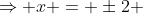 \Rightarrow x = \pm2 