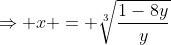 \Rightarrow x = \sqrt[3]{\frac{1-8y}{y}}