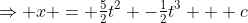 \Rightarrow x = \tfrac52t^2 -\tfrac12t^3 + c