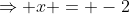 \Rightarrow x = -2