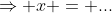 \Rightarrow x = ...