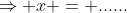 \Rightarrow x = ......
