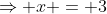 \Rightarrow x = 3