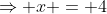 \Rightarrow x = 4
