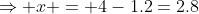 \Rightarrow x = 4-1.2=2.8