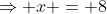 \Rightarrow x = 8