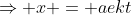 \Rightarrow x = ae{kt}