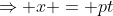 \Rightarrow x = pt
