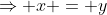 \Rightarrow x = y