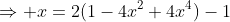 \Rightarrow x=2(1-4x^2+4x^4)-1