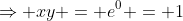 \Rightarrow xy = e^0 = 1