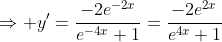 \Rightarrow y'=\frac{-2e^{-2x}}{e^{-4x}+1}=\frac{-2e^{2x}}{e^{4x}+1}