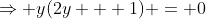 \Rightarrow y(2y + 1) = 0