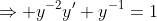 \Rightarrow y^{-2}y'+y^{-1}=1