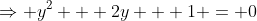 \Rightarrow y^2 + 2y + 1 = 0