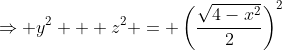 \Rightarrow y^2 + z^2 = \left(\frac{\sqrt{4-x^2}}2\right)^2