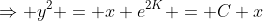 \Rightarrow y^2 = x e^{2K} = C x
