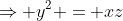 \Rightarrow y^2 = xz