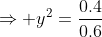 \Rightarrow y^2=\frac{0.4}{0.6}