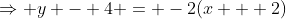 \Rightarrow y - 4 = -2(x + 2)